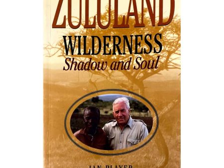 Zululand Wilderness: Shadow and Soul by Ian Player Online Sale