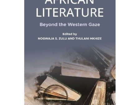 African Literature: Beyond the Western Gaze by Nogwaja S. Zulu & Thulani Mkhize [New] Sale