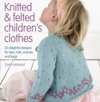 Zoe Halstead: Knitted and Felted Children s Clothes [2009] hardback Discount