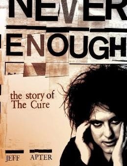 Jeff Apter: Never Enough: The Story of The  Cure  [2009] paperback Hot on Sale