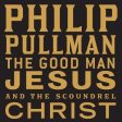 Philip Pullman: The Good Man Jesus and the Scoundrel Christ [2010] Online Sale