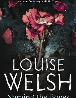 Louise Welsh: NAMING THE BONES - Z21 [2011] paperback on Sale