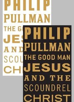 Phillip Pullman: The Good Man Jesus and the Scoundrel Christ [2010] paperback Supply