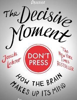 Jonah Lehrer: The Decisive Moment [2010] paperback Sale