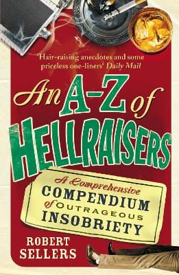 Robert Sellers: An A-Z of Hellraisers [2011] paperback Online now