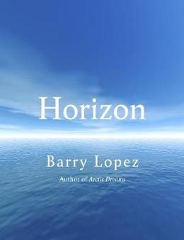 Barry Lopez: Horizon [2019] paperback on Sale