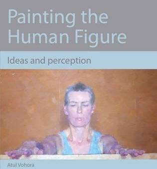 Atul Vohora: Painting the Human Figure [2012] paperback Sale