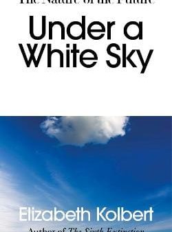 Elizabeth Kolbert: Under a White Sky [2021] paperback Fashion