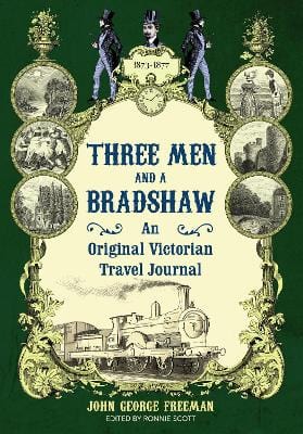 John George Freeman: Three Men and a Bradshaw [2015] hardback For Discount